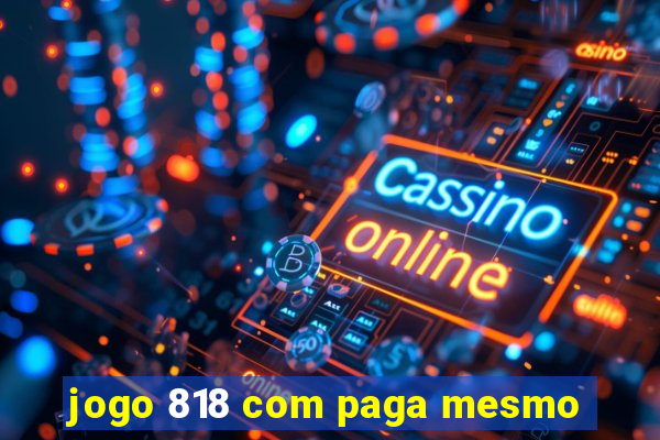 jogo 818 com paga mesmo